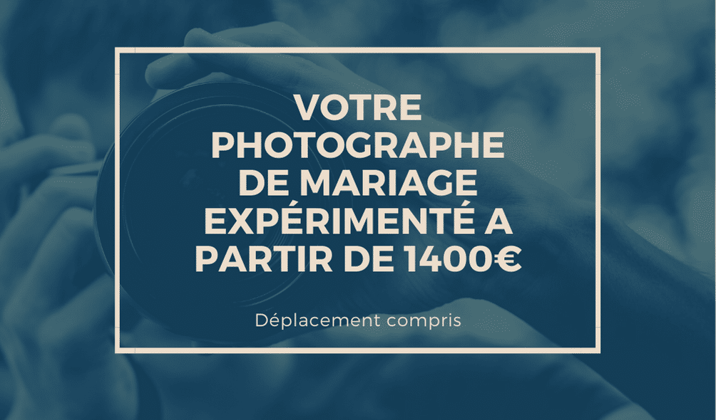 Votre photographe de mariage expérimenté à partir de 1400€ déplacement compris